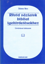 Rövid vázlatok a bibliai igehirdetésekhez. Üdvtörténeti táblázatok