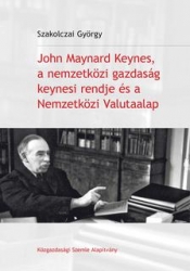 John Maynard Keynes, a nemzeközi gazdaság keynesi rendje és a Nemzetközi Valutaalap