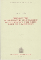 Verwandte Typen im schweizerischen un ungarischen Kachelfundmaterial in der zweiten Hälfte des 15. Jahrhunderts. Vergleichsuntersuchungen zu den Werkstattbeziehungen zwichen dem oberrheinischen Raum und Ungarn. Kunstgeschichte - Denkmalpflege.