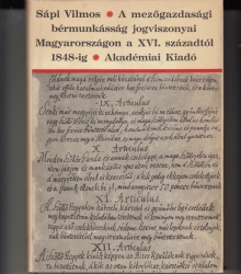 A mezőgazdasági bérmunkásság jogviszonyaiMagyarországon a XVI. századtól 1848-ig