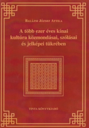 A több ezer éves kinai kultúra közmondásai, szólásai és jelképei tükrében