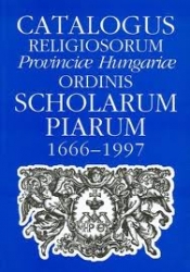 A Magyar Piarista Rendtartomány történeti névtára 1666-1997 / Catalogus Religiosorum Provinciae Hungariae Ordinis Scholarum Piarum 1666-1997