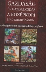 Gazdaság és gazdálkodás a középkori Magyarországon.Gazdaságtörténet, anyagi kultúra, régészet