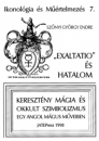Első borító: Exaltatio és hatalom.  Keresztény mágia és okkult szimbolizmus egy angol mágus műveiben.