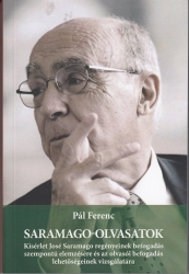 Saramago-olvasatok.Kisérlet José Saramago regényeinek befogadás szempontú elemzésére és az olvasói befogadás lehetőségeinek vizsgálatára