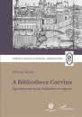 Első borító: A Bibliotheca Corvina. Egy könyvtár sorsa, küldetése és végzete