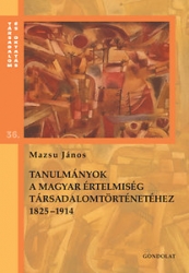 Tanulmányok a magyar értelmiség társadalomtörténetéhez 1825-1914