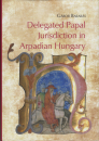Első borító: Delegated Papal Jurisdiction in Arpadian Hungary. Bishops-provosts-papal chaplains