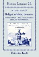 Relígió,stúdium,literatúra.Tanulmányok a régi magyarországi irodalmi műveltségről