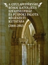 Első borító: A Gyulafehérvári Római Katolikus Székesegyház és Püspöki Palota régészeti kutatása (2000-2002)