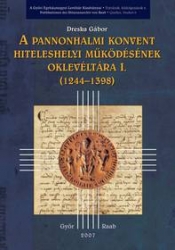 A pannonhalmi konvent hiteleshelyi működésének oklevéltára I. (1244-1398)