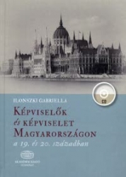 Képviselők és képviselet Magyarországon a 19.és 20.században. CD melléklettel