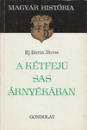 Első borító: A kétfejű sas árnyékában. Az abszolutizmustól a felvilágosodásig (1711-1780)