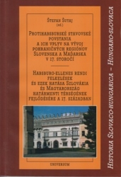 Habsburg-ellenes rendi felkelések és ezek hatása Szlovákia és Magyarország határmebti térségének fejlödésére a 17. században/Protihabsburské stavovské povstania a ich vplyv na vývoj pohraničných regiónov Slovenska a Maďarska v 17.storočí