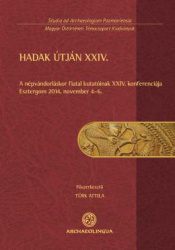 Hadak útján XXIV. A népvándorláskor fiatal kutatóinak XXIV. konferenciája. Esztergom, 2014. november 4-6.