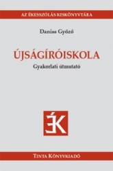 Újságíróiskola. Gyakorlati útmutató