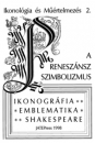 Első borító: A reneszánsz szimbolizmus.  Ikonográfia, emblematika, Shakespeare. Tanulmányok.