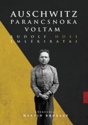 Auschwitz parancsnoka voltam. Rudolf Höss emlékiratai.Közreadja Martin Broszat