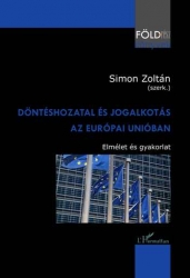 Döntéshozatal és jogalkotás az Európai Únióban. Elmélet és gyakorlat