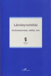 Látvány/színház. Performatívitás, műfaj, test