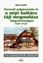 Első borító: Jelenlévő múlt : Paraszti polgárosulás és a népi kultúra táji megoszlása Magyarországon, 1880-1920