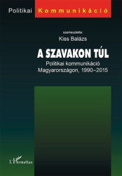 A szavakon túl. Politikai kommunikáció Magyarországon, 1990-2015
