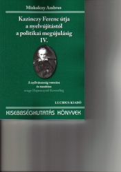 Kazinczy Ferenc útja a nyelvújitástól a politikai megújulásig  IV.