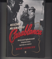 Nekünk megmarad Casablanca. Hollywood legkedvesebb filmjének élete, legendája és utóélete