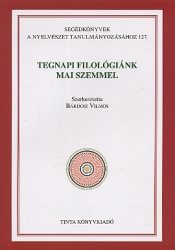 Tegnapi filológiánk mai szemmel :az MTA Modern Filológiai Társasága tudományos konferenciájának előadásai, Budapest, 2010. október 27-28.