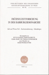 Frühneuzeitforschung in der Habsburgermonarchie. Adel und Wiener Hof - Konfessionalisierung - Siebenbürger