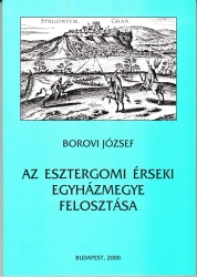 Az esztergomi érseki egyházmegye felosztása .A besztercebányai-rozsnyói-szepesi püspökségek alapítása 1776-ban