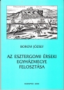 Első borító: Az esztergomi érseki egyházmegye felosztása .A besztercebányai-rozsnyói-szepesi püspökségek alapítása 1776-ban