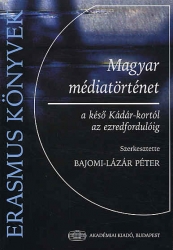 Magyar médiatörténet a késő Kádár-kortól az ezredfordulóig