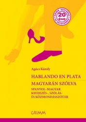 Hablando en plata/Magyarán szólva Spanyol-magyar kifejezés-,szólás-és közmondásszótár