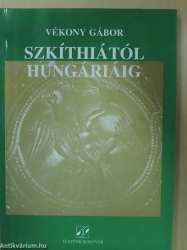 Szkíthiától Hungáriáig. Válogatott tanulmányok
