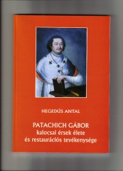 Patachich Gábor kalocsai érsek élete és restaurációs tevékenysége.