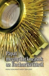 Pápai megnyilatkozások az Eucharisztiáról. Pápai dokumentumok 1264-2007