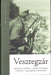 Vesztegzár Jugoszlávia és utódállamai - Szerbia, Horvátország és Szlovénia -- magyarságának sorstörténete