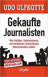 Gekaufte journalisten. Wie Politikar, Geheimdienste und Hochfinanz Deutschlands Massenmedien lenken