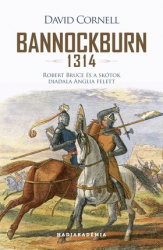 Bannockburn 1314. Robert Bruce és a skótok diadala Anglia felett