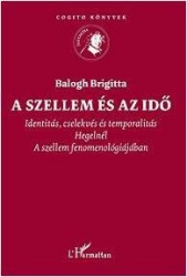 A szellem és az idő.Identitás, cselekvés, temporalitás Hegelnél a Szellem fenomenológiájában