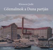 Gőzmalmok a Duna partján.A budapesti malomipar a 19-20-században