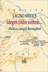 Idegen fődre siettem...Moldvai csángók Baranyában