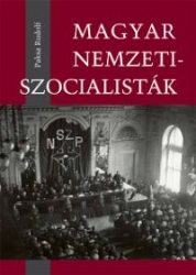 Magyar nemzetiszocialisták.Az 1930-as évek új szélsőjobboldali mozgalma,pártjai,politikusai,sajtója