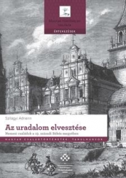 Az uradalom elvesztése. Nemesi családok a 19.századi Békés megyében