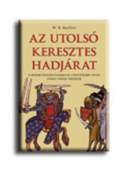 Az utolsó keresztes hadjárat. A hetedik keresztes hadjárat és a Szentföldért vívott utolsó ütközet története