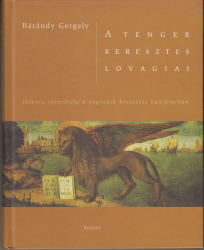 A tenger keresztes lovagjai. Velence részvétele a negyedik keresztes hadjáratban