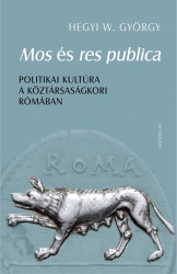 Mos és res publica. Politikai kultúra a köztársaságkori Rómában