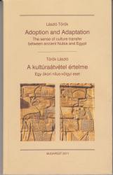A kultúraátvétel értelme. Egy Ókori Nílus-vülgyi eset / Adoption and Adaptation The sense of culture transfer ancient Nubia and Egypt