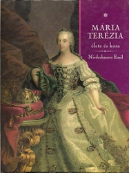 Mária Terézia élete és kora
